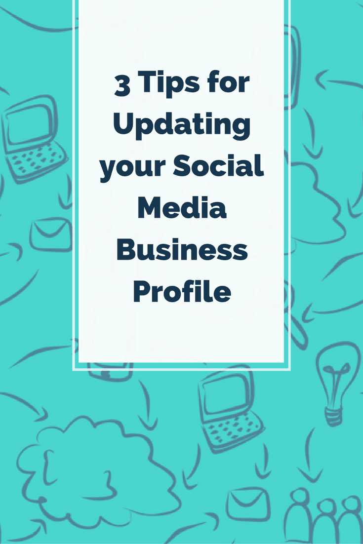 3 Tips for Updating your Social Media Business Profile