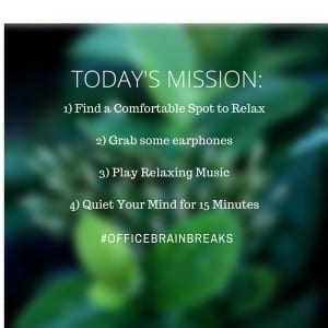 today's mission 1) find a comfortable spot to relax 2) grab some earphones 3) play relaxing music 4) quiet your mind for 15 minutes