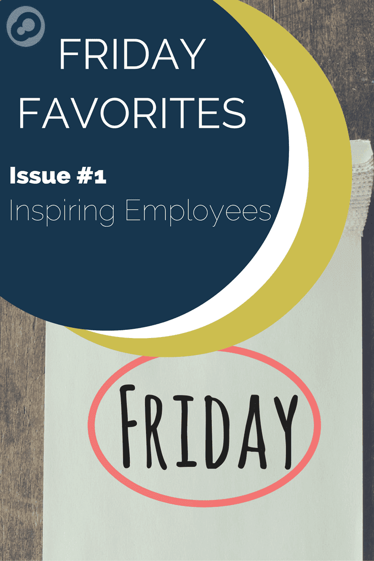 friday favorites issue 1 inspiring employees pinterest