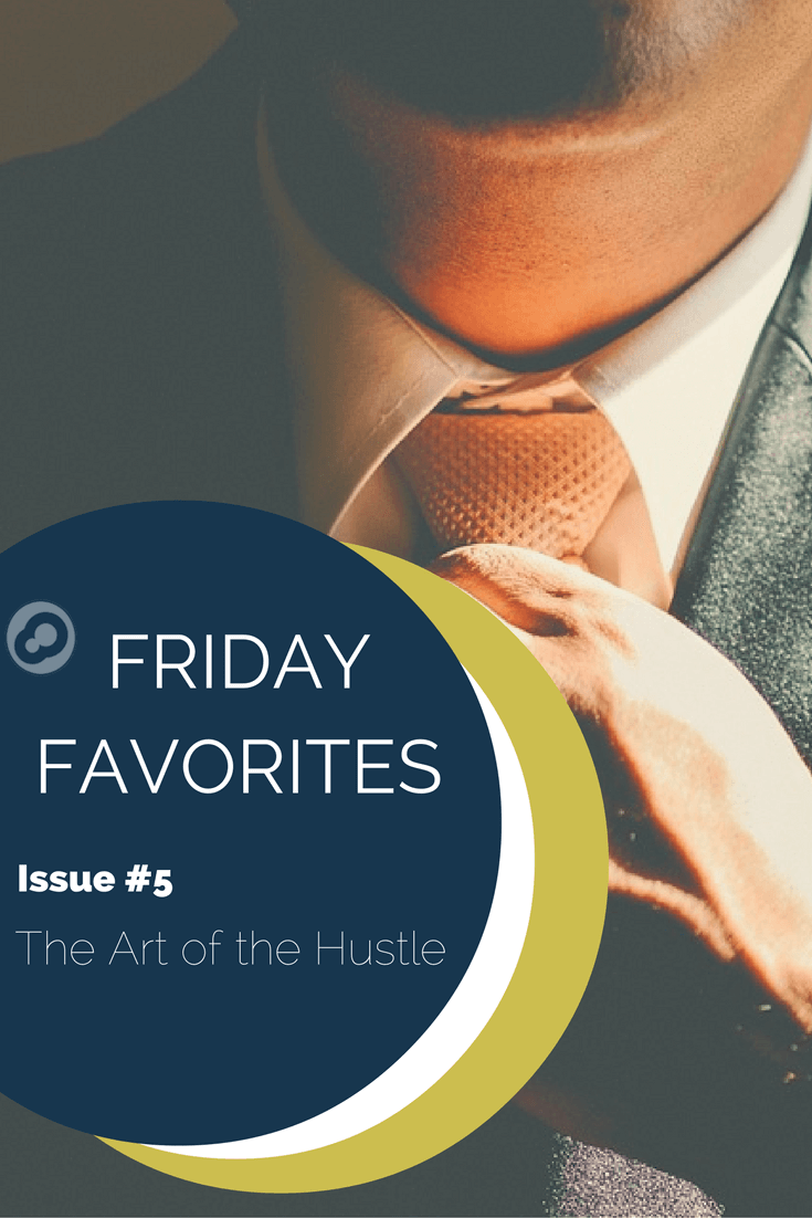 friday favorites issue 5 the art of the hustle