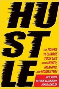 Hustle: The Power to Charge Your Life with Money, Meaning, and Momentum by Neil Patel, Patrick Vlaskovit, Jonas Koffler