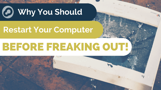 Why you should Restart your Computer before Freaking Out - Infinite ...